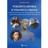 If Press Volontà divina e volontà umana. Il «Fiat voluntas Tua sicut in caelo et in terra» nell'anima e nella storia. Luisa Piccarreta a confronto con san Tommaso e san Bonaventura