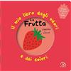 Librido Gallucci La frutta. Il mio libro degli odori e dei colori. Ediz. illustrata