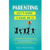 Karen Thurm Safran Parenting—Let's Make a Game of It: Playful Ways to Stop Struggling with Your Child and Start Having More Fun