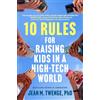 Atria 10 Rules for Raising Kids in a High-Tech World: How Parents Can Stop Smartphones, Social Media, and Gaming from Taking Over Their Children's Lives