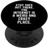 Humor Witty Observational Relatable stare al sicuro là fuori Internet è un posto strano e pazzo PopSockets PopGrip Adesivo