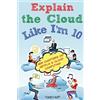 Todd Hoff Explain the Cloud Like I'M 10 (Tascabile)