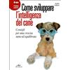 De Vecchi Come sviluppare l'intelligenza del cane. Consigli per una crescita sana ed equilibrata