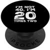 Vista Altavia Design divertente con scritta I'm Not 40, I'm 20 Times Two PopSockets PopGrip Adesivo