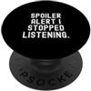 Relatable Sarcasm Humor avviso spoiler ho smesso di ascoltare spiritoso umorismo sarcastico PopSockets PopGrip Adesivo