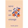 Hayley Grace save me an orange (Tascabile)