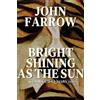 John Farrow Bright Shining as the Sun (Tascabile)