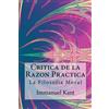 Immanuel Kant Critica de la Razon Practica - La filosofia moral ( Sp (Tascabile)