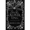 Bianca Cole Her Alpha King (Tascabile) Mated and Claimed