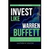 Matthew R Kratter Invest Like Warren Buffett (Tascabile)