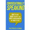 CreateSpace Independent Publishing Platf Conversationally Speaking: WHAT to Say, WHEN to Say It, and HOW to Never Run Out of Things to say