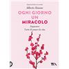 TEA Ogni giorno un miracolo. Imparare l'arte di amare la vita