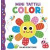 DAMI EDITORE Colori. Mini tattili. Ediz. a colori