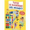 Edizioni del Borgo Tutte le bandiere del mondo. Attacca le 195 bandiere di tutti gli Stati del mondo. Ediz. a colori