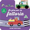 DAMI EDITORE In giro per la fattoria. Ediz. a colori. Con macchinina in legno