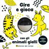 Edizioni del Borgo Gira e gioca con gli animali gialli. Ediz. a colori