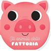 Edizioni del Borgo Gli animali della fattoria. I musetti. Ediz. a colori