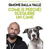 TEA Come (e perché) scegliere un cane. Tutto quello che occorre sapere per fare la scelta giusta