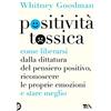 TEA Positività tossica. Come liberarsi dalla dittatura del pensiero positivo, riconoscere le proprie emozioni e stare meglio