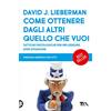TEA Come ottenere dagli altri quello che vuoi. Tattiche psicologiche per influenzare ogni situazione