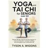 Tyson A Wiggins Yoga and Tai CHI for Seniors Over 60 (Tascabile)