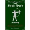 K. C. Murdarasi Why Everything You Know about Robin Hood Is Wrong (Tascabile)