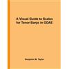 CREATESPACE A Visual Guide to Scales for Tenor Banjo in GDAE: A Reference Text for Classical, Modal, Blues, Jazz and Exotic Scales: Volume 39