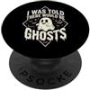 Cacciatore Di Fantasmi Casa Infestata I Was Told There Would Be Ghosts Paranormale Halloween PopSockets PopGrip Adesivo
