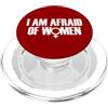 I Am Afraid of Women TShirt Men Im Afrai I Am Afraid of Women Funny I Am Afraid of Talking to Women PopSockets PopGrip per MagSafe
