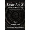 Joshua Mott/Soroyalthemusicpro Logic Pro X Shortcuts Made Easy (Tascabile)