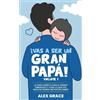 Alex Grace Vas a Ser un Gran Papa! (Tascabile)