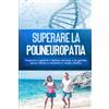 Edition Lunerion Superare la polineuropatia: Imparare a gestire il dolore nervoso e le gambe senza riposo e trattarle in modo olistico