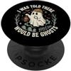 Cacciatore Di Fantasmi Casa Infestata I Was Told There Would Be Ghosts Paranormale Halloween PopSockets PopGrip Adesivo