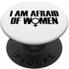 I Am Afraid of Women Shirt Men I'm Afrai I Am Afraid of Women Funny I Am Afraid of Talking to Women PopSockets PopGrip Adesivo