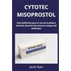 Youcanprint Cytotec misoprostol. Guía definitiva para el uso de la píldora abortiva durante las primeras etapas del embarazo