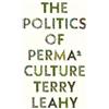 Terry Leahy The Politics of Permaculture (Tascabile) FireWorks