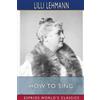 LILLI Lehmann How to Sing (Esprios Classics) (Tascabile)