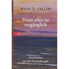 Irvin D. Yalom Denn alles ist vergänglich: Geschichten aus der Psyc (Tascabile)