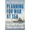 US Naval Institute Press Planning for War at Sea: 400 Years of Great Power Competition