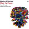 Florian Willeitner What the Fugue Album