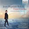 Jean-Baptiste Ro Jean-Baptiste Robin: Time Circles: Orchestral & Chamber Mu (CD)
