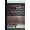 Harry Clary Jones The Electrical Nature of Matter and Radioactivity (Tascabile)