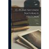 Pliny (the Elder ) C. Plinii Secundi Naturalis Historia; Volume 1 (Tascabile)