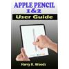 Harry K Woods Apple Pencil 1 and 2 User Guide (Tascabile)