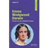 Sironi Emma Wedgwood Darwin. Ritratto di una vita, evoluzione di un'epoca