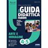 Fabbri La Guida didattica Fabbri - Erickson. Arte e immagine 4-5