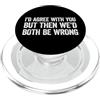 I'd agree with you but then We'd both be wrong PopSockets PopGrip per MagSafe