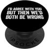 I'd agree with you but then We'd both be wrong PopSockets PopGrip Adesivo