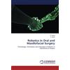 LAP Lambert Academic Publishing Robotics in Oral and Maxillofacial Surgery: Technology, Techniques and Utilization of Robots in Maxillofacial Surgery