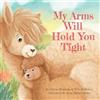 Crystal Bowman My Arms Will Hold You Tight (Libro di cartone)